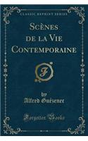 ScÃ¨nes de la Vie Contemporaine (Classic Reprint)