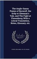 Anglo-Saxon Poems of Beowulf, the Scôp or Gleeman's Tale, and The Fight at Finnesburg; With a Literal Translation, Notes, Glossary, etc.