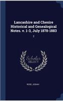 Lancashire and Chesire Historical and Genealogical Notes. v. 1-3, July 1878-1883: 2