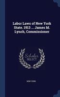 LABOR LAWS OF NEW YORK STATE. 1913 ... J