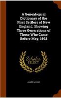 A Genealogical Dictionary of the First Settlers of New England, Showing Three Generations of Those Who Came Before May, 1692