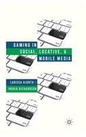 Gaming in Social, Locative and Mobile Media