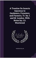 A Treatise On Insects Injurious to Gardeners, Foresters, and Farmers, Tr. by J. and M. Loudon, With Notes by J.O. Westwood: (English)
