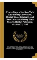 Proceedings of the New York Anti-slavery Convention, Held at Utica, October 21, and New York Anti-slavery State Society, Held at Peterboro', October 22, 1835