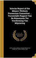 Interim Report of the Miners' Phthisis Prevention Committee ... Tussentijds Rapport Van De Kommissie Ter Voorkoming Van Mijntering