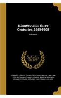 Minnesota in Three Centuries, 1655-1908; Volume 4