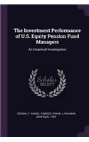 The Investment Performance of U.S. Equity Pension Fund Managers: An Empirical Investigation