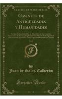 Gavinete de AntigÃ¼edades Y Humanidades, Vol. 2: En Que Imitando La Idea de Macrobio En Sus Convites Saturnales, Se Tocan Y Explican Varios Puntos de Antiguedad Y Humanidad, Y Setratan Otras Especies Divertidas Y Curiosas (Classic Reprint)
