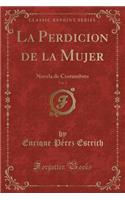 La Perdicion de la Mujer, Vol. 2: Novela de Costumbres (Classic Reprint)