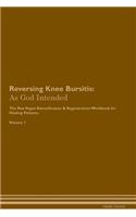 Reversing Knee Bursitis: As God Intended the Raw Vegan Plant-Based Detoxification & Regeneration Workbook for Healing Patients. Volume 1