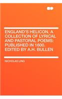 England's Helicon. a Collection of Lyrical and Pastoral Poems: Published in 1600. Edited by A.H. Bullen