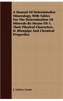 Manual of Determinative Mineralogy, with Tables for the Determination of Minerals by Means Of: I. Their Physical Characters. II. Blowpipe and Chemical Properties