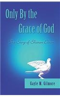 Only by the Grace of God: The Story Of Sharon Dixon