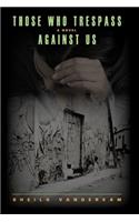 Those Who Trespass Against Us