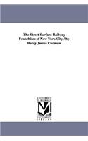 Street Surface Railway Franchises of New York City / by Harry James Carman.