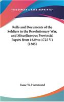 Rolls and Documents of the Soldiers in the Revolutionary War, and Miscellaneous Provincial Papers from 1629 to 1725 V1 (1885)