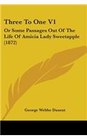 Three To One V1: Or Some Passages Out Of The Life Of Amicia Lady Sweetapple (1872)