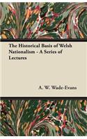 Historical Basis of Welsh Nationalism - A Series of Lectures