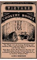 Whole Art of Curing, Pickling and Smoking Meat and Fish both in the British and Foreign Modes
