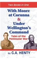 With Moore at Corunna & Under Wellington's Command