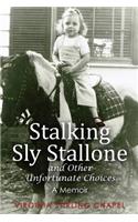 Stalking Sly Stallone and Other Unfortunate Choices: A Memoir