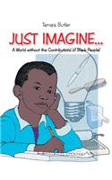 Just Imagine..A World Without the Contributions of Black People: (English)