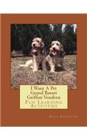 I Want A Pet Grand Basset Griffon Vendeen