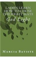 Ladies Learn How to Chose the Right Mate: God Light