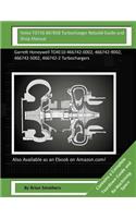 Volvo TD71K 847858 Turbocharger Rebuild Guide and Shop Manual: Garrett Honeywell TO4E10 466742-0002, 466742-9002, 466742-5002, 466742-2 Turbochargers