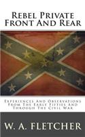 Rebel Private Front and Rear: Experiences and Observations from the Early Fifties and Through the Civil War