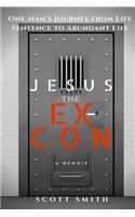 Jesus the Ex-Con: One Man's Journey from Life Sentence to Abundant Life