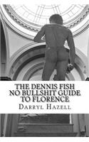 Dennis Fish No Bullshit Guide to Florence