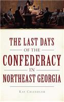 Last Days of the Confederacy in Northeast Georgia