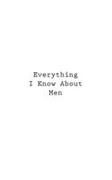 Everything I Know About Men: (Retirement Journals)