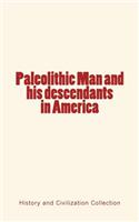 Paleolithic Man and his Descendants in America