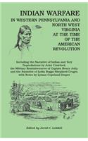 Indian Warfare in Western Pennsylvania and North West Virginia at the Time of the American Revolution, Including the Narrative of Indian and Tory Depr