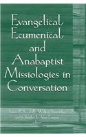 Evangelical, Ecumenical and Anabaptist Missiologies in Conversation