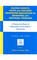 Helping Parents, Youth, and Teachers Understand Medications for Behavioral and Emotional Problems: A Resource Book of Medication Information Handouts