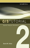 GIS Tutorial 2: Spatial Analysis: For ArcGIS 10.3.x