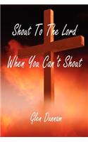 Shout To The Lord When You Can't Shout