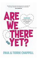 Are We There Yet?: Marriage?a Perfect Journey for Imperfect Couples