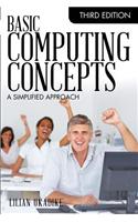 Basic Computing Concepts, Third Edition: A Simplified Approach: A Simplified Approach