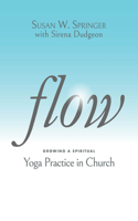 Flow: Growing a Spiritual Yoga Practice in Church