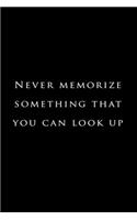 Never memorize something that you can look up.: Lined Notebook / Journal Gift, 120 Pages, 6x9, Soft Cover, Matte Finish