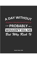 A Day Without Organize A Neighborhood Clean-up Probably Wouldn't Kill Me But Why Risk It Weekly Planner 2020
