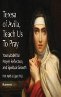 Teresa of Avila, Teach Us to Pray