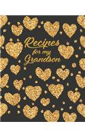 Recipes for my Grandson: Personalized Blank Cookbook and Custom Recipe Journal to Write in Funny Gift for Men Husband Son: Gold Hearts