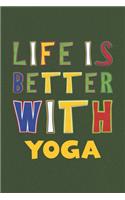 Life Is Better With Yoga: Yoga Lovers Funny Gifts Journal Lined Notebook 6x9 120 Pages