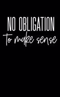 No Obligation To Make Sense: Composition Lined Notebook Journal Funny Gag Gift