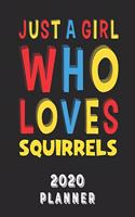 Just A Girl Who Loves Squirrels 2020 Planner: Weekly Monthly 2020 Planner For Girl Women Who Loves Squirrels 8.5x11 67 Pages